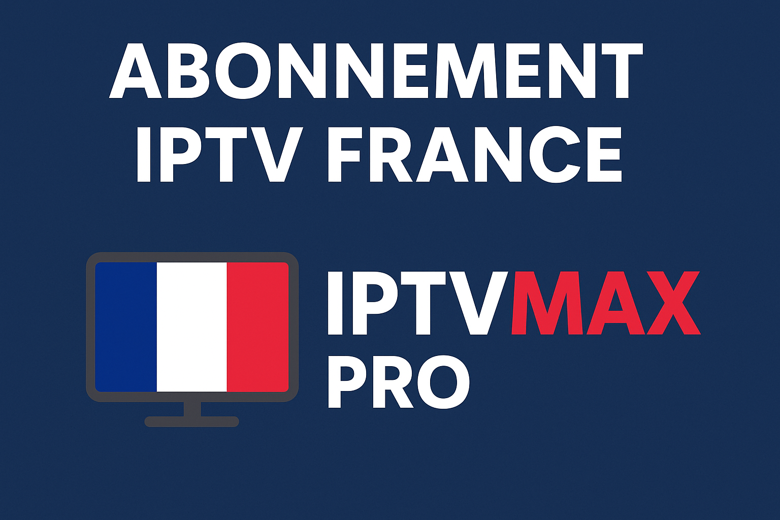 Abonnement IPTV France IPTVMAX PRO